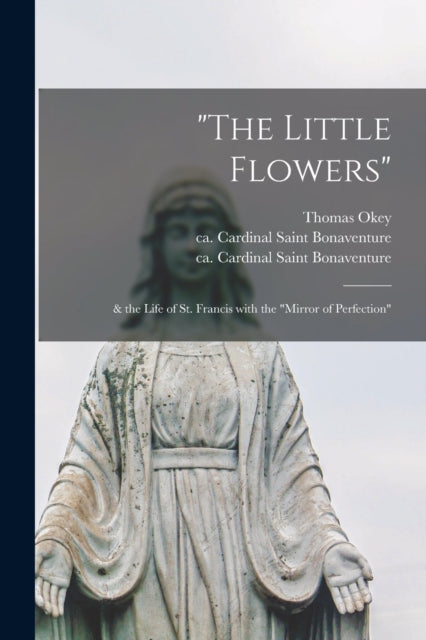 "the Little Flowers" :   The Life Of St.