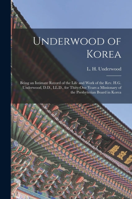 Underwood Of Korea [microform] : Being A