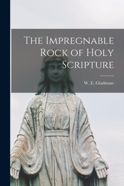 The Impregnable Rock Of Holy Scripture [