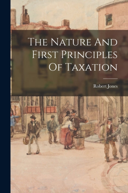The Nature And First Principles Of Taxat