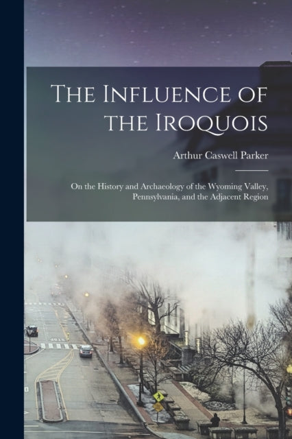 The Influence Of The Iroquois : On The H