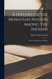 A History Of The Moravian Mission Among By Stocker, Harry Emili