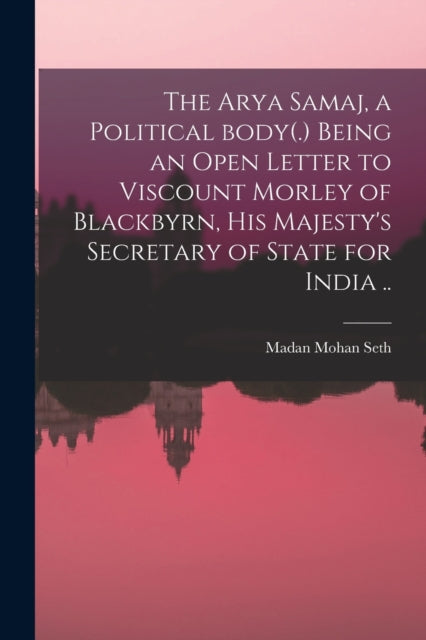 The Arya Samaj, A Political Body(.) Bein