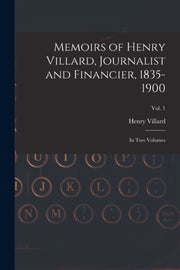 Memoirs Of Henry Villard, Journalist And By Villard, Henry 1835-