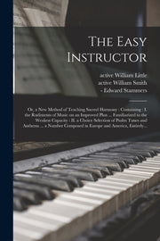 The Easy Instructor : Or, A New Method O