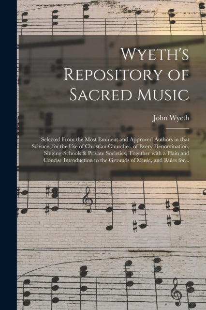 Wyeth's Repository Of Sacred Music : Sel By Wyeth, John 1770-185