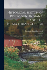Historical Sketch Of Rising Sun, Indiana By Morris, Benjamin Fra