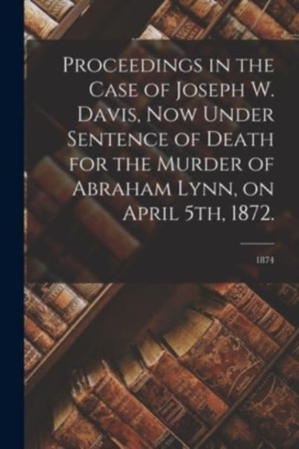 Proceedings In The Case Of Joseph W. Dav
