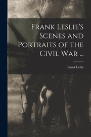 Frank Leslie's Scenes And Portraits Of T By Leslie, Frank 1821-1