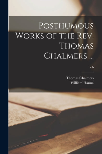 Posthumous Works Of The Rev. Thomas Chal