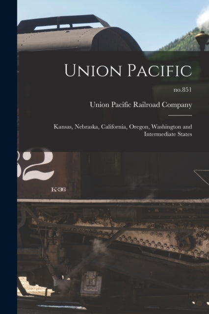 Union Pacific : Kansas, Nebraska, Califo