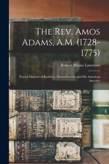 The Rev. Amos Adams, A.m. (1728-1775) :