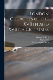 London Churches Of The Xviith And Xviiit By Birch, George H