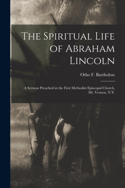 The Spiritual Life Of Abraham Lincoln :