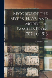 Records Of The Myers, Hays, And Mordecai By Cohen, Caroline (mye
