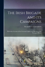 The Irish Brigade And Its Campaigns : Wi