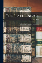 The Platt Lineage : A Genealogical Resea