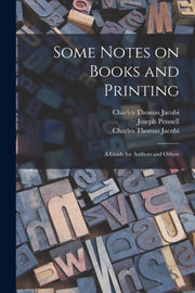 Some Notes On Books And Printing : A Gui