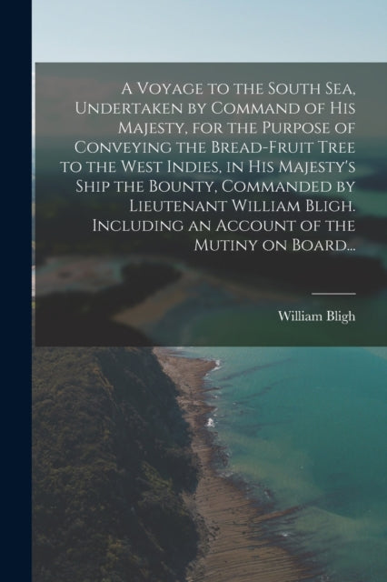 A Voyage To The South Sea, Undertaken By By Bligh, William, 1754