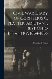 Civil War Diary Of Cornelius C. Platter,