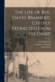 The Life Of Rev. David Brainerd, Chiefly