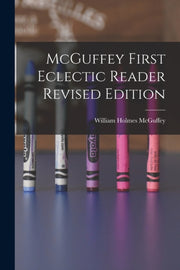 Mcguffey First Eclectic Reader Revised E