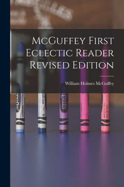 Mcguffey First Eclectic Reader Revised E