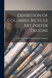Exhibition Of Columbia Bicycle Art Poste By Pope Manufacturing C