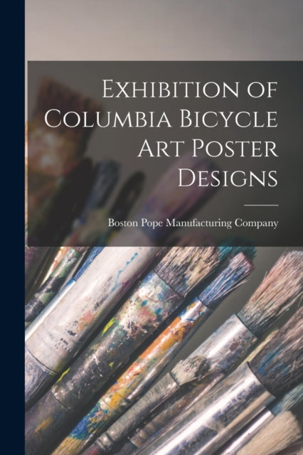 Exhibition Of Columbia Bicycle Art Poste By Pope Manufacturing C