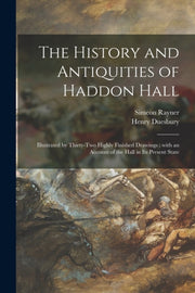 The History And Antiquities Of Haddon Ha