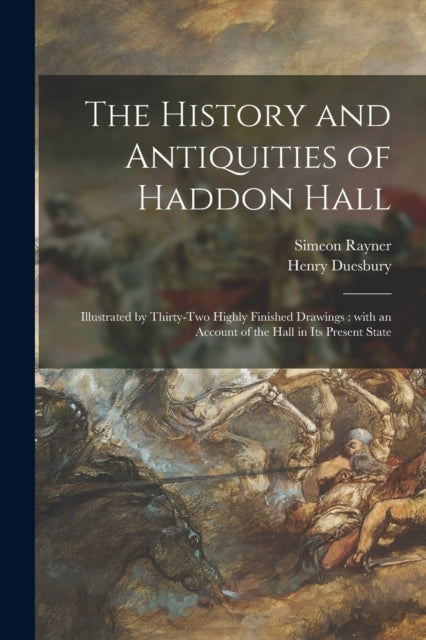 The History And Antiquities Of Haddon Ha