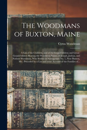 The Woodmans Of Buxton, Maine : A List O By Woodman, Cyrus 1814-
