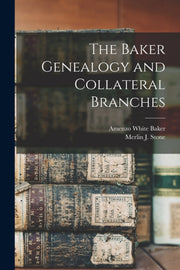 The Baker Genealogy And Collateral Branc