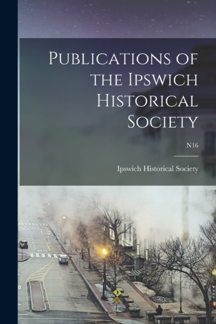 Publications Of The Ipswich Historical S
