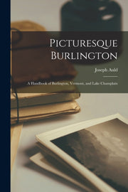 Picturesque Burlington : A Handbook Of B By Auld, Joseph 1848-19