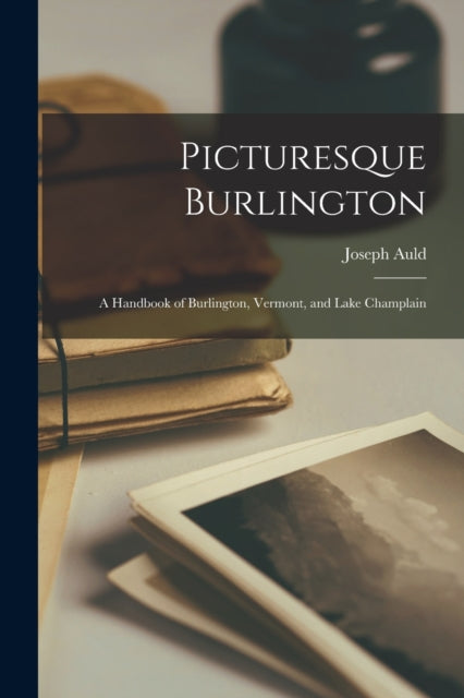 Picturesque Burlington : A Handbook Of B