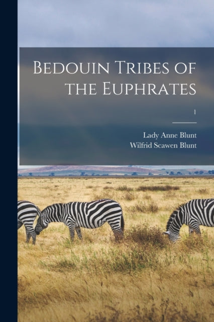 Bedouin Tribes Of The Euphrates  1 By Blunt, Anne, Lady, 1