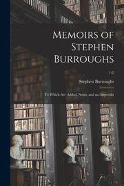 Memoirs Of Stephen Burroughs : To Which