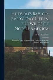Hudson's Bay, Or, Every-day Life In The