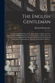 The English Gentleman    And The English By Brathwaite, Richard,
