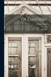 Of Gardens  An Essay