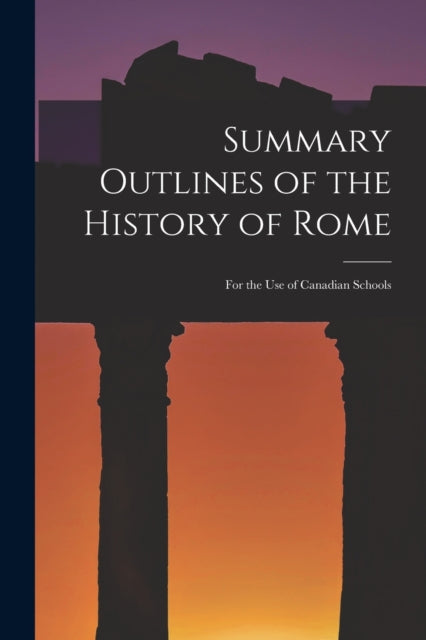Summary Outlines Of The History Of Rome By Anonymous