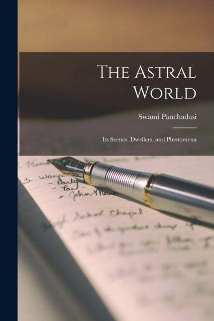 The Astral World : Its Scenes, Dwellers,