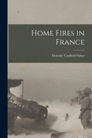 Home Fires In France [microform]
