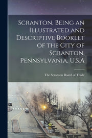 Scranton, Being An Illustrated And Descr