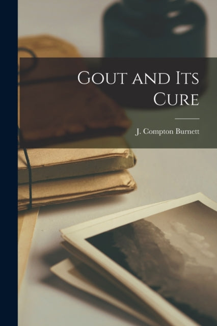 Gout And Its Cure [electronic Resource]