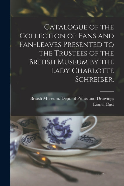 Catalogue Of The Collection Of Fans And By British Museum. Dept