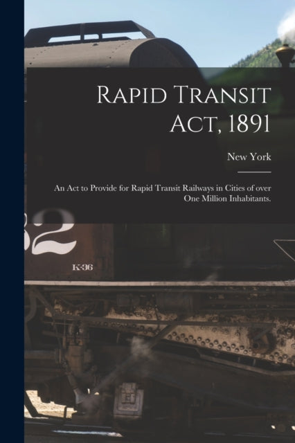 Rapid Transit Act, 1891 : An Act To Prov