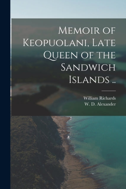 Memoir Of Keopuolani, Late Queen Of The By Richards, William 17