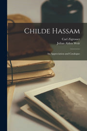 Childe Hassam : An Appreciation And Cata